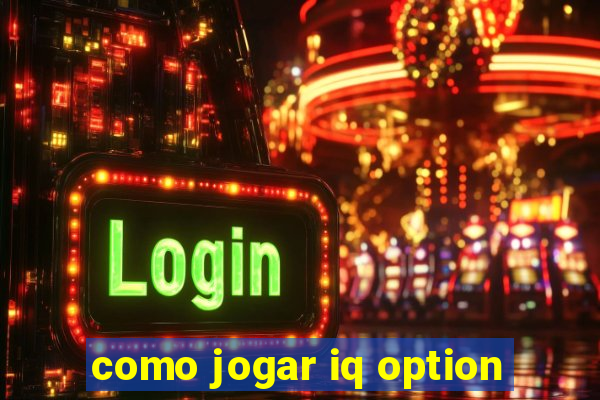 como jogar iq option